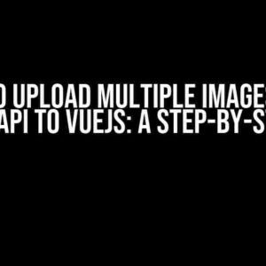 How to Upload Multiple Images from Laravel API to VueJS: A Step-by-Step Guide