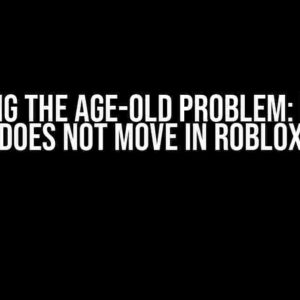 Solving the Age-Old Problem: Model Does Not Move in Roblox