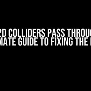 Unity 2D Colliders Pass Through: The Ultimate Guide to Fixing the Issue