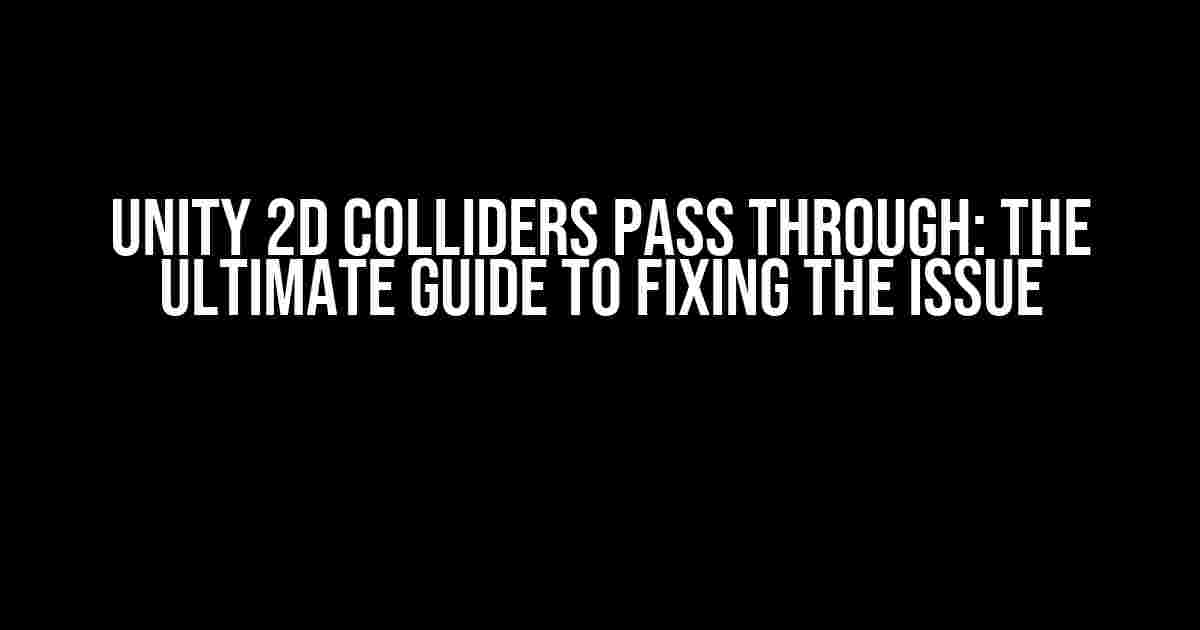 Unity 2D Colliders Pass Through: The Ultimate Guide to Fixing the Issue