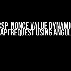 Update CSP_NONCE value dynamically on each API request using Angular 16